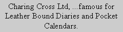 Text Box: Charing Cross Ltd, ...famous for
Leather Bound Diaries and Pocket Calendars.